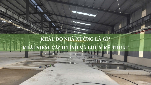 Khẩu độ nhà xưởng là gì? Khái niệm, cách tính và lưu ý kỹ thuật